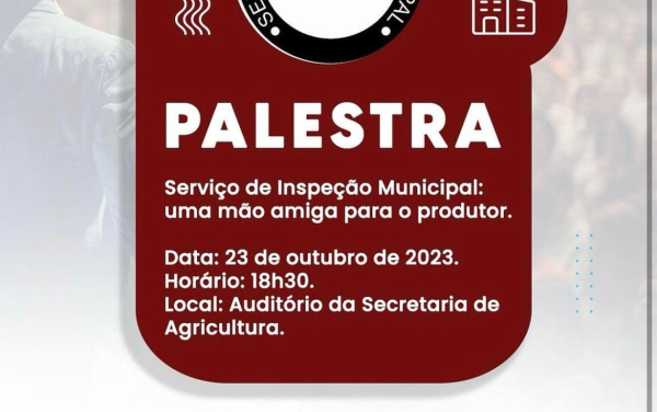 PALESTRA: SERVIÇO DE INSPEÇÃO MUNICIPAL - UMA MÃO AMIGA PARA O PRODUTOR.